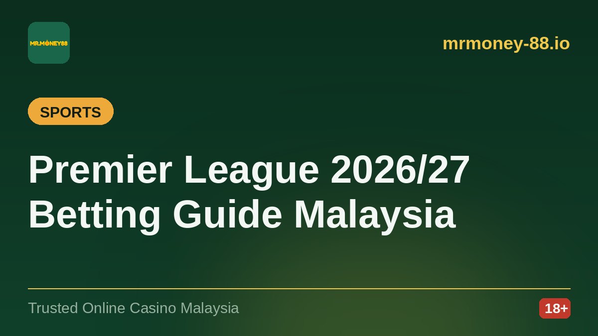 Premier League 2026/27 Betting Guide for Malaysia: Handicaps, Parlays and Value — MrMoney88 online casino guide for Malaysia, by mrmoney-88.io